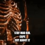 W skeleton | STAY MAD KID.
COPE
CRY ABOUT IT | image tagged in gifs,skeletons | made w/ Imgflip video-to-gif maker