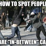 Ever notice how rioters and job skills seem to have an inverse correlation? | HOW TO SPOT PEOPLE; WHO ARE "IN-BETWEEN" CAREERS | image tagged in rioters,job,unemployment,the truth,notice,this isn't how you're supposed to play the game | made w/ Imgflip meme maker