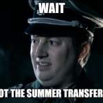Are we the baddies? | WAIT; IS THIS NOT THE SUMMER TRANSFER THREAD? | image tagged in are we the baddies | made w/ Imgflip meme maker