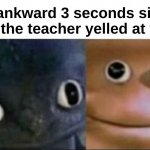 Then they go on like nothing happened | That ankward 3 seconds silence after the teacher yelled at you : | image tagged in memes,funny,relatable,teachers,ankward,front page plz | made w/ Imgflip meme maker