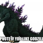 Godzilla 2000 | UPVOTE IF YOU LIKE GODZILLA | image tagged in godzilla 2000,godzilla | made w/ Imgflip meme maker