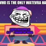 Another meme to hate on the Sistar System’s ruler. | ME WHO IS THE ONLY WATEVRA HATER:; QUEEN WATEVRA IS A B****. CHANGE MY MIND. | image tagged in fall guys blank sign | made w/ Imgflip meme maker