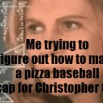 Confused Me | Me trying to figure out how to make a pizza baseball cap for Christopher Cat | image tagged in gifs,welcome home | made w/ Imgflip video-to-gif maker
