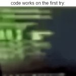 Haha! I'm the Best Coder in the World! | The feeling when your code works on the first try: | image tagged in gifs,memes,coding,hacker,relatable memes,funny | made w/ Imgflip video-to-gif maker