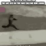 LGBBQ | ME RUNNING FROM THE OPPS AFTER LIGHTING THE GAY KID ON FIRE AND CALLING HIM LGBBQ | image tagged in gifs,funny,dark humor,monkey,memes,why are you reading the tags | made w/ Imgflip video-to-gif maker