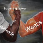 Epic Handshake Meme | Screaming=power; Weebs; Metalheads | image tagged in memes,epic handshake | made w/ Imgflip meme maker