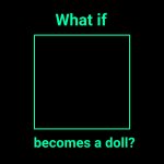 What if Becomes a Doll?