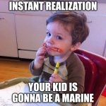 Share this with a veteran | INSTANT REALIZATION; YOUR KID IS GONNA BE A MARINE | image tagged in eating crayons | made w/ Imgflip meme maker