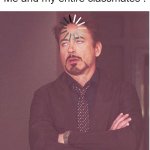 Bruh dude | That dumb kid : Mam! I finished my notes! It's very ez!
Me and my entire classmates :; WHO CARES
WE ALSO DID IT | image tagged in memes,face you make robert downey jr,funny,funny memes,school | made w/ Imgflip meme maker