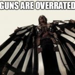 Blades For The Win | GUNS ARE OVERRATED | image tagged in machete,guns,blades,overrated,for the win,ftw | made w/ Imgflip meme maker