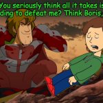 "Think Boris, think" - Shaggy | You seriously think all it takes is grounding to defeat me? Think Boris, think | image tagged in think mark think,ultra instinct shaggy,shaggy,shaggy meme,goanimate,boris | made w/ Imgflip meme maker