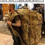 help | ME TO MY THERAPIST: I REALLY DON'T THINK I HAVE A LOT OF EMOTIONAL BAGGAGE; ALSO ME 10 MINUTES INTO THE SESSION: | image tagged in bugout bag,therapy | made w/ Imgflip meme maker