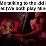This is how friendships starts | Me talking to the kid I just met (We both play Minecraft) | image tagged in gifs,memes,funny,relatable,friendship,front page plz | made w/ Imgflip video-to-gif maker