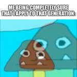 I HATE THOSE JOKES. | PEOPLE JOKING ABOUT THE YOUNGER GENERATIONS MOBILE ADDICTION WHILE NOT CONTRIBUTING TO SOCIETY AT ALL. ME BEING COMPLETELY SURE THAT I APPLY TO THAT GENERATION: | image tagged in dead inside goomba,generation,memes | made w/ Imgflip meme maker