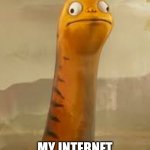 Derpy Dinosaur | MY FACE WHEN; MY INTERNET DOESN'T WORK | image tagged in derpy dinosaur | made w/ Imgflip meme maker