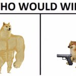 Buff doge vs. Cheems doge with gun | image tagged in memes,who would win,buff doge vs cheems,guns,gun,funny | made w/ Imgflip meme maker