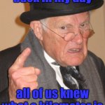 Back In My Day Meme | back in my day; all of us knew what a kilometer is | image tagged in memes,back in my day | made w/ Imgflip meme maker