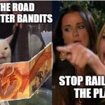 Stop Railroading Players | ALONG THE ROAD YOU ENCOUNTER BANDITS; STOP RAILROADING THE PLAYERS | image tagged in dm cat yelling woman | made w/ Imgflip meme maker