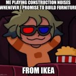 Best trick in the book | ME PLAYING CONSTRUCTION NOISES WHENEVER I PROMISE TO BUILD FURNITURE; FROM IKEA | image tagged in smug vee,ikea,the owl house | made w/ Imgflip meme maker