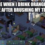 Gif | ME WHEN I DRINK ORANGE JUICE AFTER BRUSHING MY TEETH | image tagged in gifs,fun | made w/ Imgflip video-to-gif maker