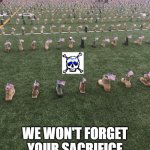 Memorial Day Boot Field Tribute | WE WON'T FORGET YOUR SACRIFICE | image tagged in memorial day boot field tribute | made w/ Imgflip meme maker
