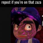 repost  if you’re on that zaza