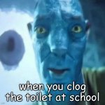 How do you tell them | when you clog the toilet at school | image tagged in avatar guy,memes,meme,funny,funny memes,funny meme | made w/ Imgflip meme maker