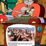 and there's nothing good in television either | image tagged in and there's nothing good in television either | made w/ Imgflip meme maker
