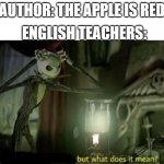Interesting reaction but what does it mean | ENGLISH TEACHERS:; AUTHOR: THE APPLE IS RED | image tagged in interesting reaction but what does it mean | made w/ Imgflip meme maker
