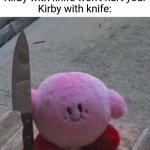 Therapists I a nutshell | Therapist: It's okay. Kirby with knife won't hurt you.
Kirby with knife: | image tagged in creepy kirby,memes | made w/ Imgflip meme maker