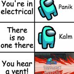 I know it's 2023, but still | You're in electrical; There is no one there; You hear a vent! | image tagged in panik kalm panik among us version | made w/ Imgflip meme maker