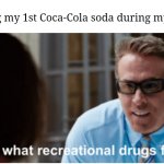 Coke soda | Me drinking my 1st Coca-Cola soda during my childhood: | image tagged in is this what recreational drugs feel like,coke,coca-cola,funny,memes,blank white template | made w/ Imgflip meme maker