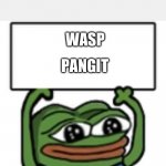 pepe banner | WASP; PANGIT | image tagged in pepe banner | made w/ Imgflip meme maker