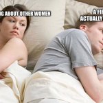 I bet he is thinking | A FIRETRUCK IS ACTUALLY A WATER TRUCK; I BET HE'S THINKING ABOUT OTHER WOMEN | image tagged in i bet he is thinking | made w/ Imgflip meme maker