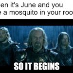 Mosquito invasion | When it's June and you see a mosquito in your room:; SO IT BEGINS | image tagged in so it begins | made w/ Imgflip meme maker