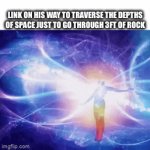 *ascends* | LINK ON HIS WAY TO TRAVERSE THE DEPTHS OF SPACE JUST TO GO THROUGH 3FT OF ROCK | image tagged in gifs,memes | made w/ Imgflip video-to-gif maker