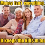 Parents and Children | Money  isn’t  everything, but it keeps the kids in touch. | image tagged in parents and adult children,money not everything,keeps children in contact,fun | made w/ Imgflip meme maker