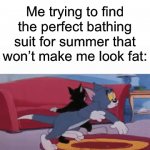 Thank god I found one for this summer already | Me trying to find the perfect bathing suit for summer that won’t make me look fat: | image tagged in gifs,memes,funny,true story,relatable memes,summer | made w/ Imgflip video-to-gif maker