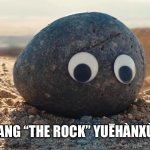 Googly Rock | WANG “THE ROCK” YUĒHÀNXÙN | image tagged in googly rock,dwayne johnson,evelyn wang,everything everywhere all at once,absurdist humor,funny memes | made w/ Imgflip meme maker
