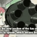 they think of me as an anonymous savior (perhaps) | me in the new section of the fun stream (free posts to upvote, which means free points) | image tagged in gifs,brrrrrrt,anti-tank rotary autocannon noises | made w/ Imgflip video-to-gif maker