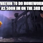 DAE Also struggle with this? | THE MOTIVATION TO DO HOMEWORK LEAVING MY BODY AS SOON IM ON THE 3RD QUESTION | image tagged in gifs,memes,school,homework | made w/ Imgflip video-to-gif maker