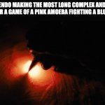 Paper on fire writing | NINTENDO MAKING THE MOST LONG COMPLEX AND EPIC LORE FOR A GAME OF A PINK AMOEBA FIGHTING A BLUE DUCK | image tagged in paper on fire writing | made w/ Imgflip meme maker