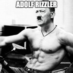 Adolf Rizzler | ADOLF RIZZLER | image tagged in adolf rizzler,memes | made w/ Imgflip meme maker