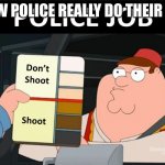 Just funny dont take seriously | HOW POLICE REALLY DO THEIR JOB | image tagged in how police really do their job | made w/ Imgflip meme maker