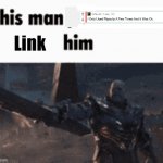 This man, _____ him | Link | image tagged in this man _____ him | made w/ Imgflip meme maker