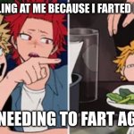 Bakugo yelling at Denki | TEENS YELLING AT ME BECAUSE I FARTED IN A MOVIE; ME NEEDING TO FART AGAIN | image tagged in bakugo yelling at denki | made w/ Imgflip meme maker