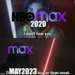 Max isn't max | 2020; MAY2023 | image tagged in then you will die braver than most | made w/ Imgflip meme maker