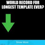 Its very long (; | WORLD RECORD FOR LONGEST TEMPLATE EVER? | image tagged in black square,memes,hehe,stop reading the tags,funny,trolled | made w/ Imgflip meme maker