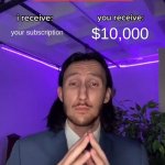 Trade Offer | your subscription; $10,000; Mr.Beast | image tagged in trade offer | made w/ Imgflip meme maker