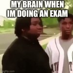 *dissapears* | MY BRAIN WHEN IM DOING AN EXAM | image tagged in gifs,dissapear | made w/ Imgflip video-to-gif maker